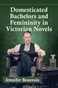 Cover image: Domesticated Bachelors and Femininity in Victorian Novels 9780786460366