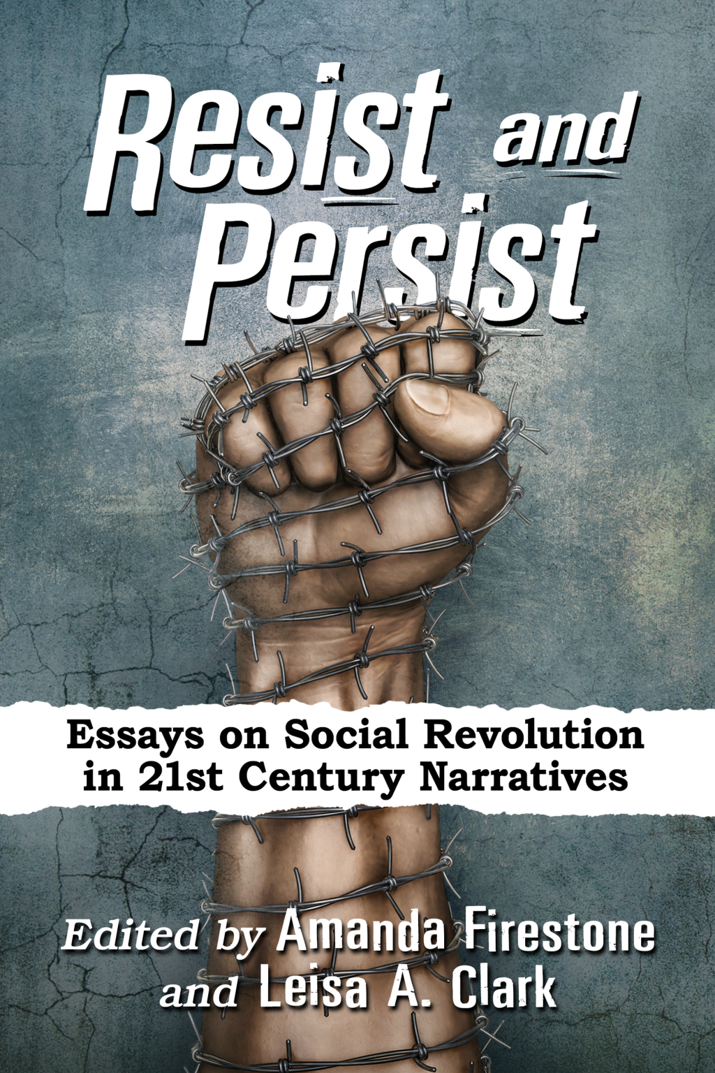Resist and Persist Essays on Social Revolution in 21st Century Narratives