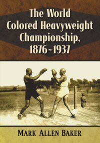 صورة الغلاف: The World Colored Heavyweight Championship, 1876-1937 9781476677651