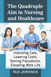表紙画像: The Quadruple Aim in Nursing and Healthcare 9781476681085