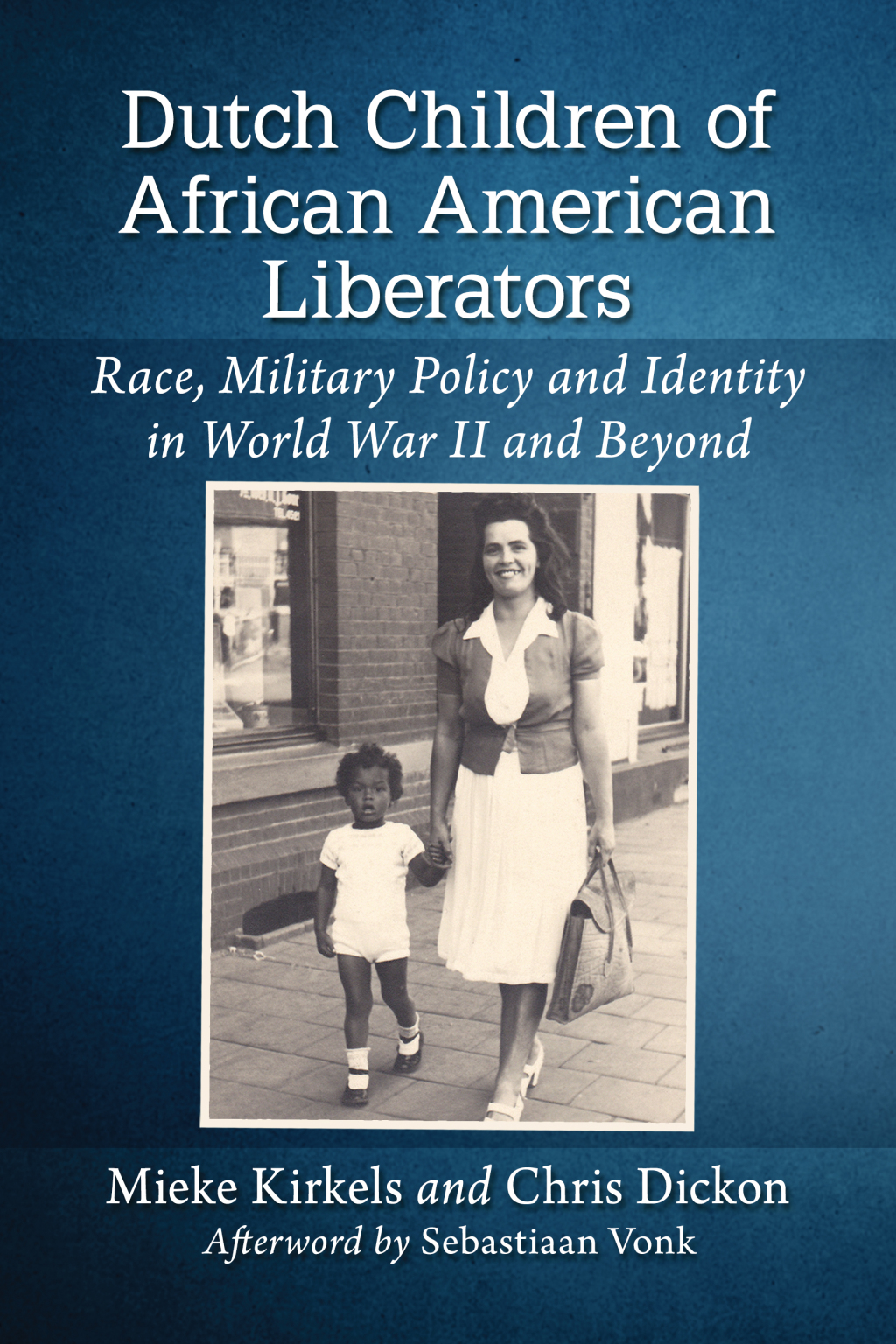 Dutch Children of African American Liberators Race, Military Policy and Identity in World War II and Beyond