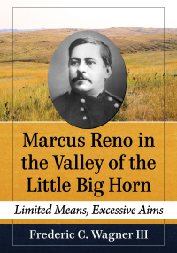 Cover image: Marcus Reno in the Valley of the Little Big Horn 9781476682136