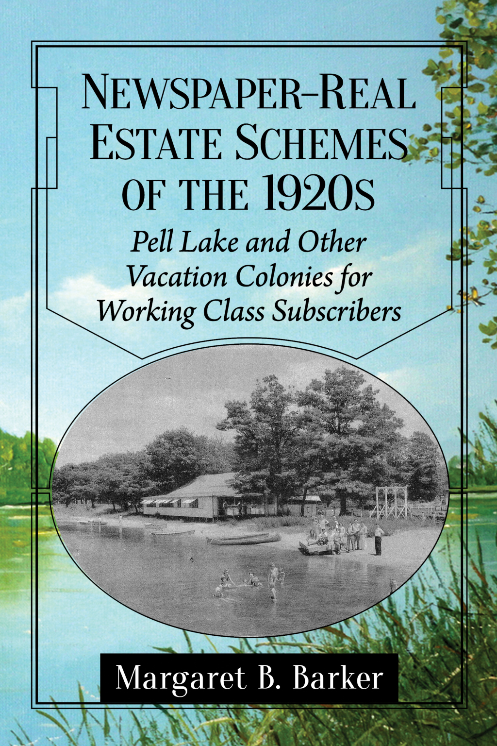 Newspaper-Real Estate Schemes of the 1920s Pell Lake and Other Vacation Colonies for Working Class Subscribers