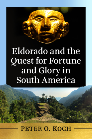 Cover image: Eldorado and the Quest for Fortune and Glory in South America 9781476684871