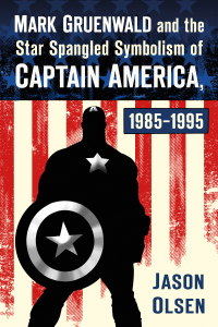 Cover image: Mark Gruenwald and the Star Spangled Symbolism of Captain America, 1985-1995 9781476681504