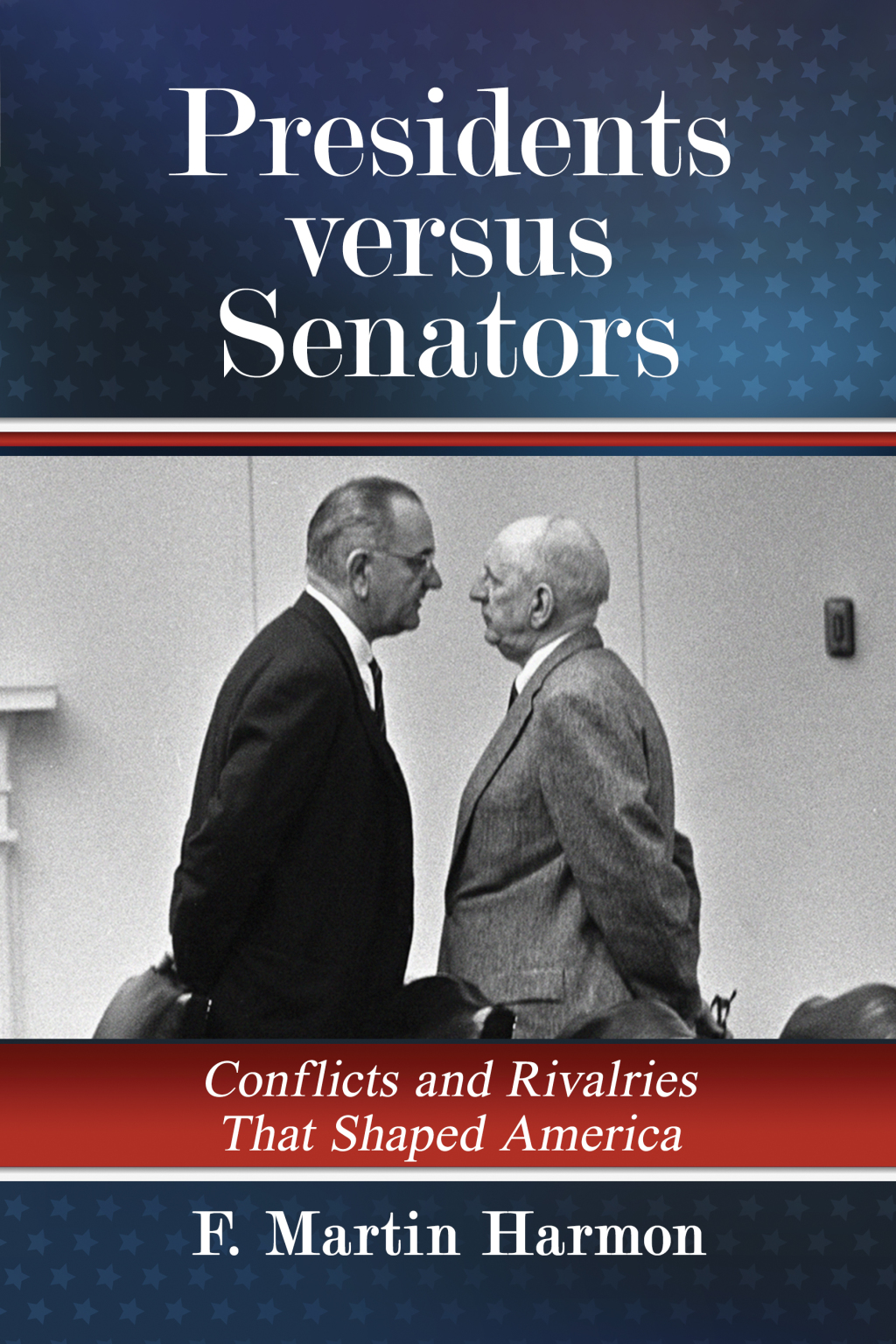 Presidents versus Senators Conflicts and Rivalries That Shaped America