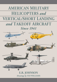 صورة الغلاف: American Military Helicopters and Vertical/Short Landing and Takeoff Aircraft Since 1941 9781476677347