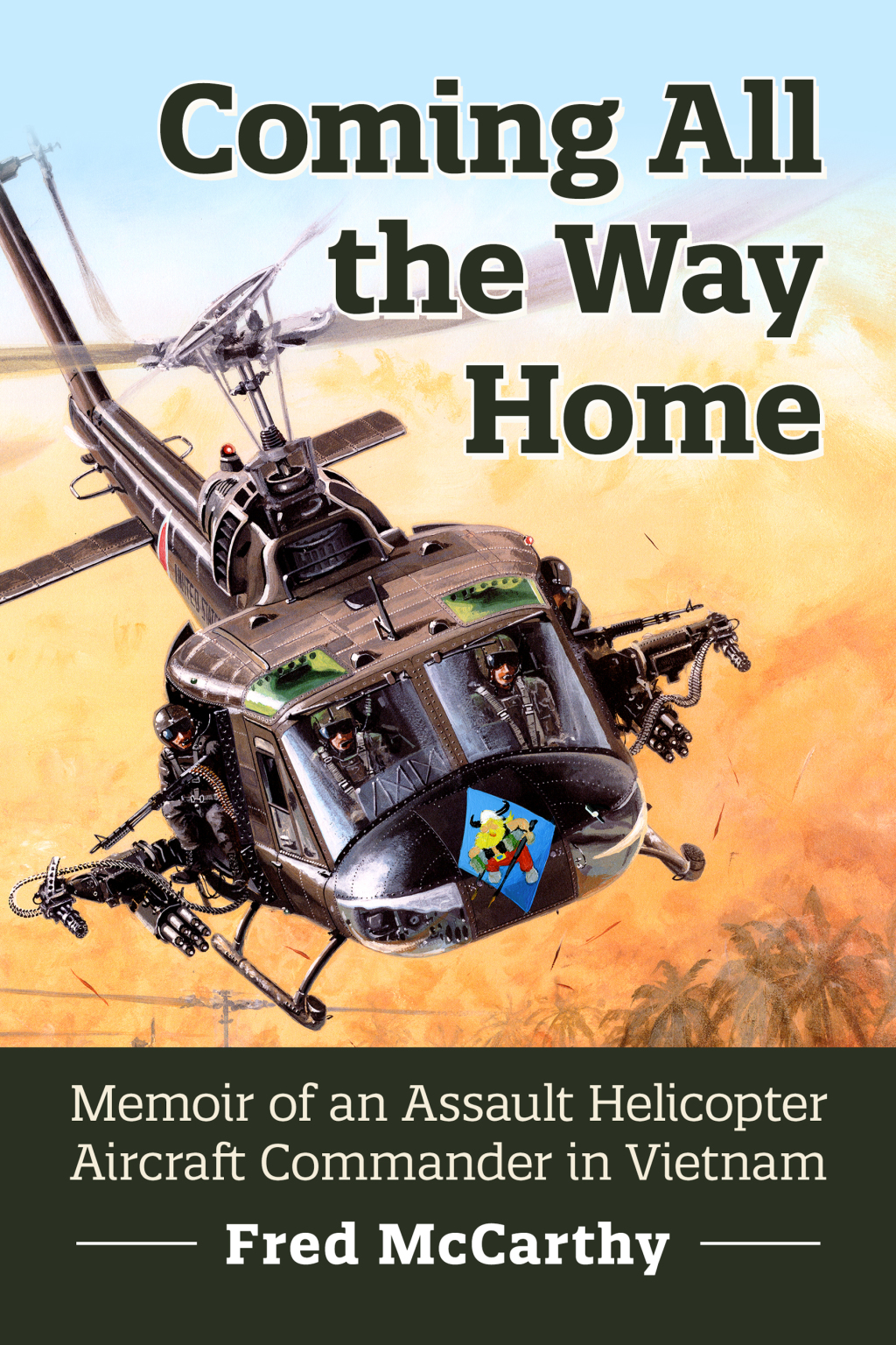Coming All the Way Home Memoir of an Assault Helicopter Aircraft Commander in Vietnam