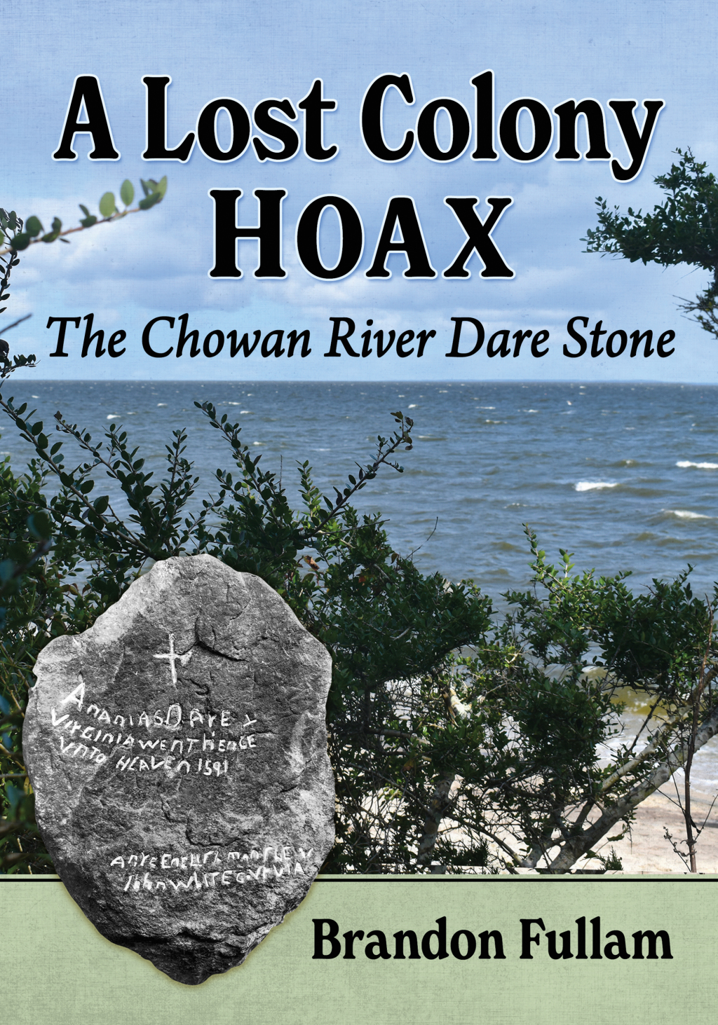 A Lost Colony Hoax The Chowan River Dare Stone