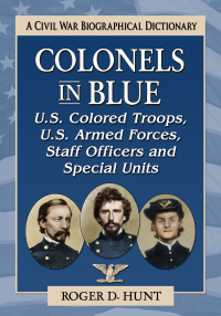 Cover image: Colonels in Blue--U.S. Colored Troops, U.S. Armed Forces, Staff Officers and Special Units 9781476686196