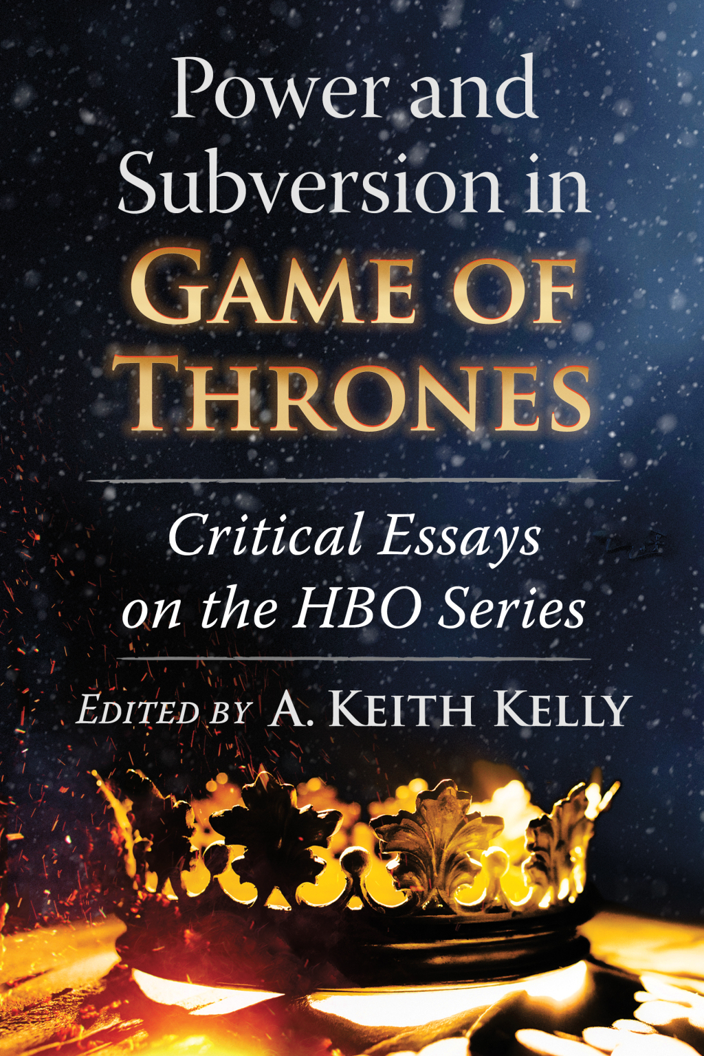 Power and Subversion in Game of Thrones Critical Essays on the HBO Series