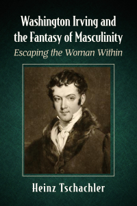 Cover image: Washington Irving and the Fantasy of Masculinity 9781476686660