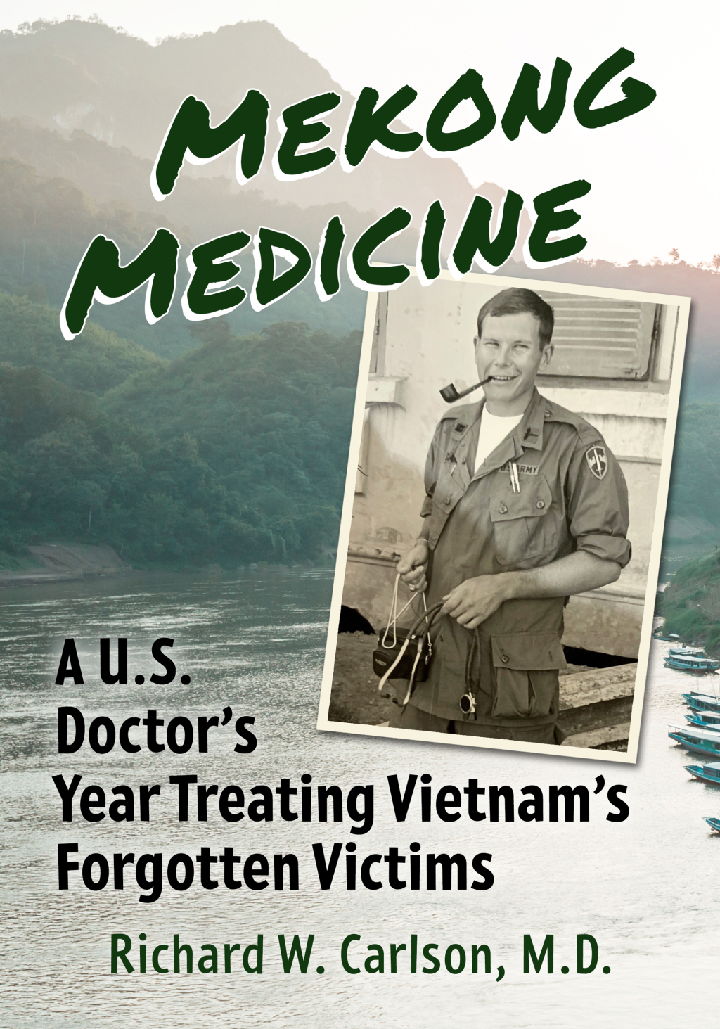 Mekong Medicine A U.S. Doctor’s Year Treating Vietnam’s Forgotten Victims