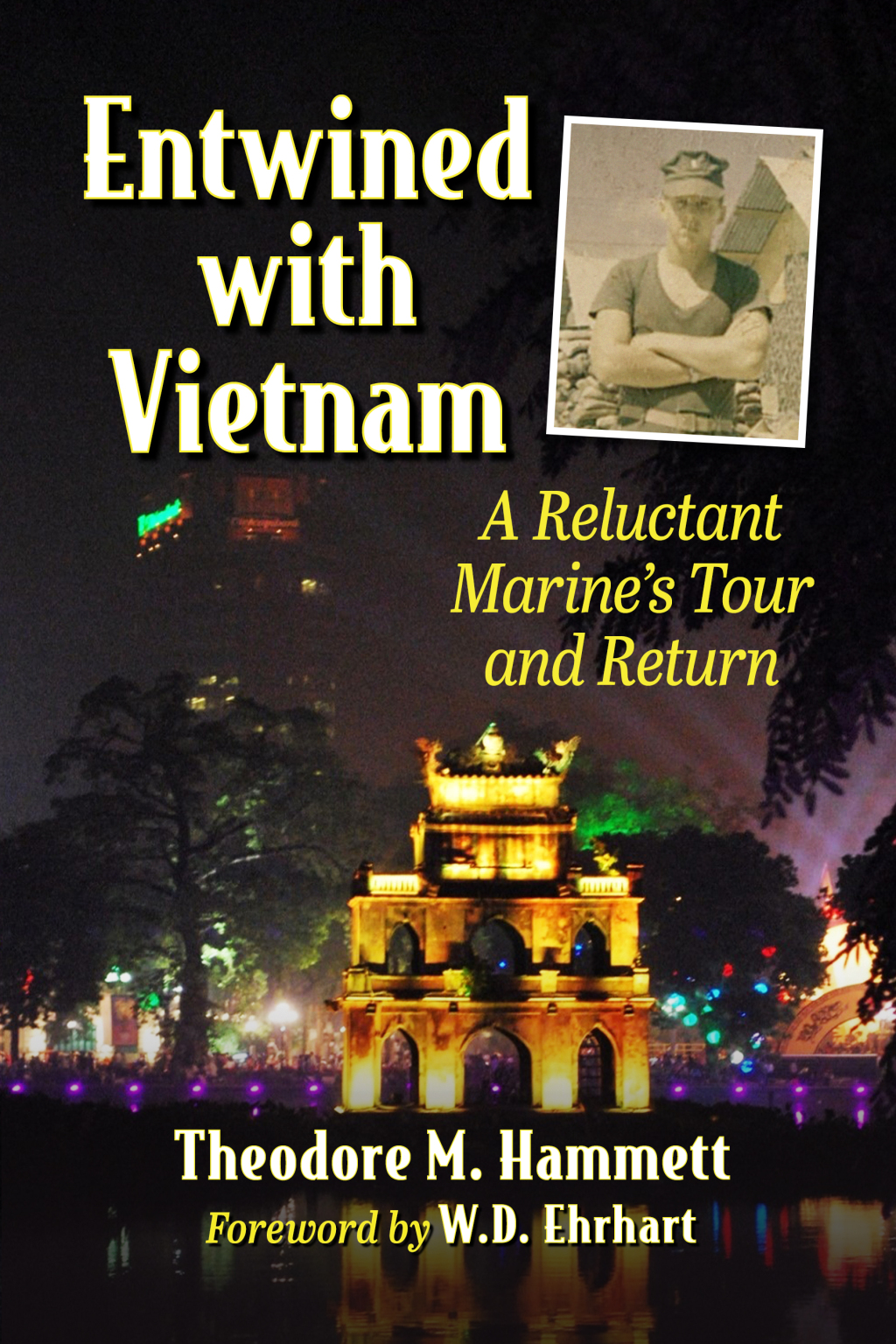 Entwined with Vietnam A Reluctant Marine’s Tour and Return