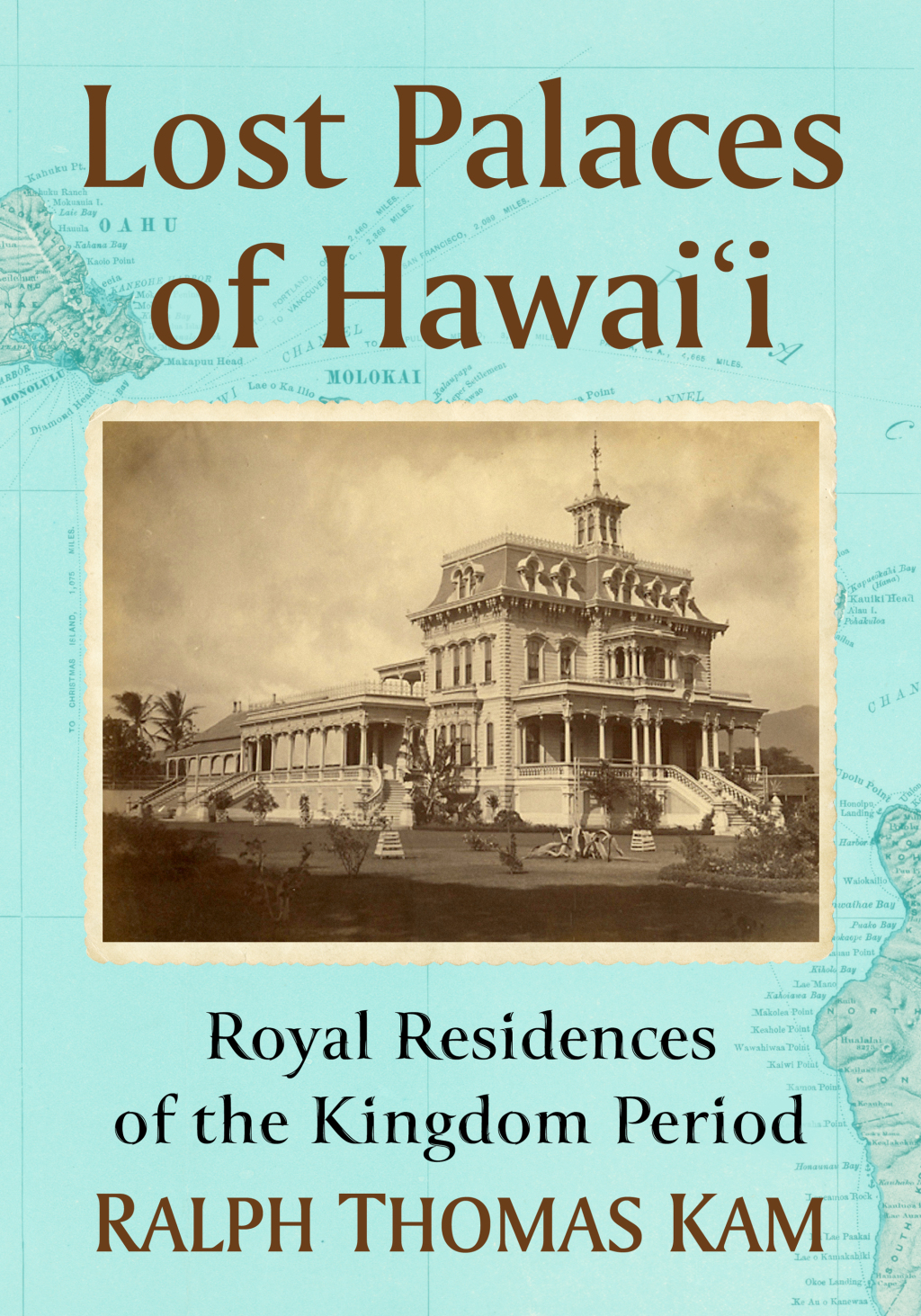 Lost Palaces of Hawai’i Royal Residences of the Kingdom Period