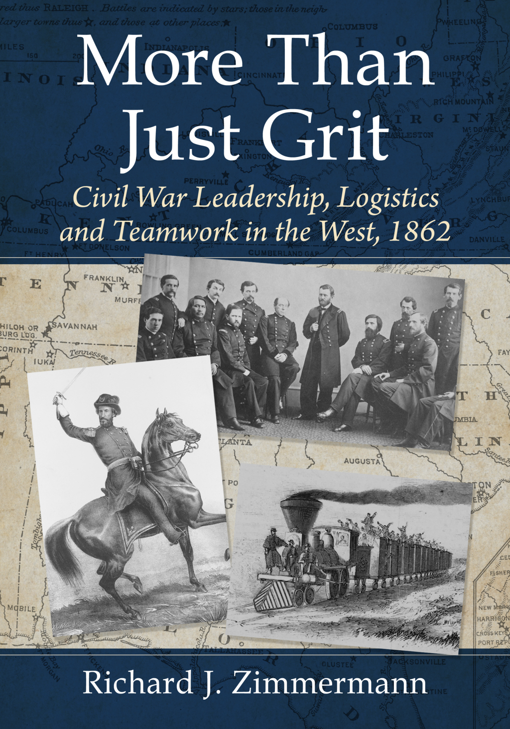 More Than Just Grit Civil War Leadership, Logistics and Teamwork in the West, 1862