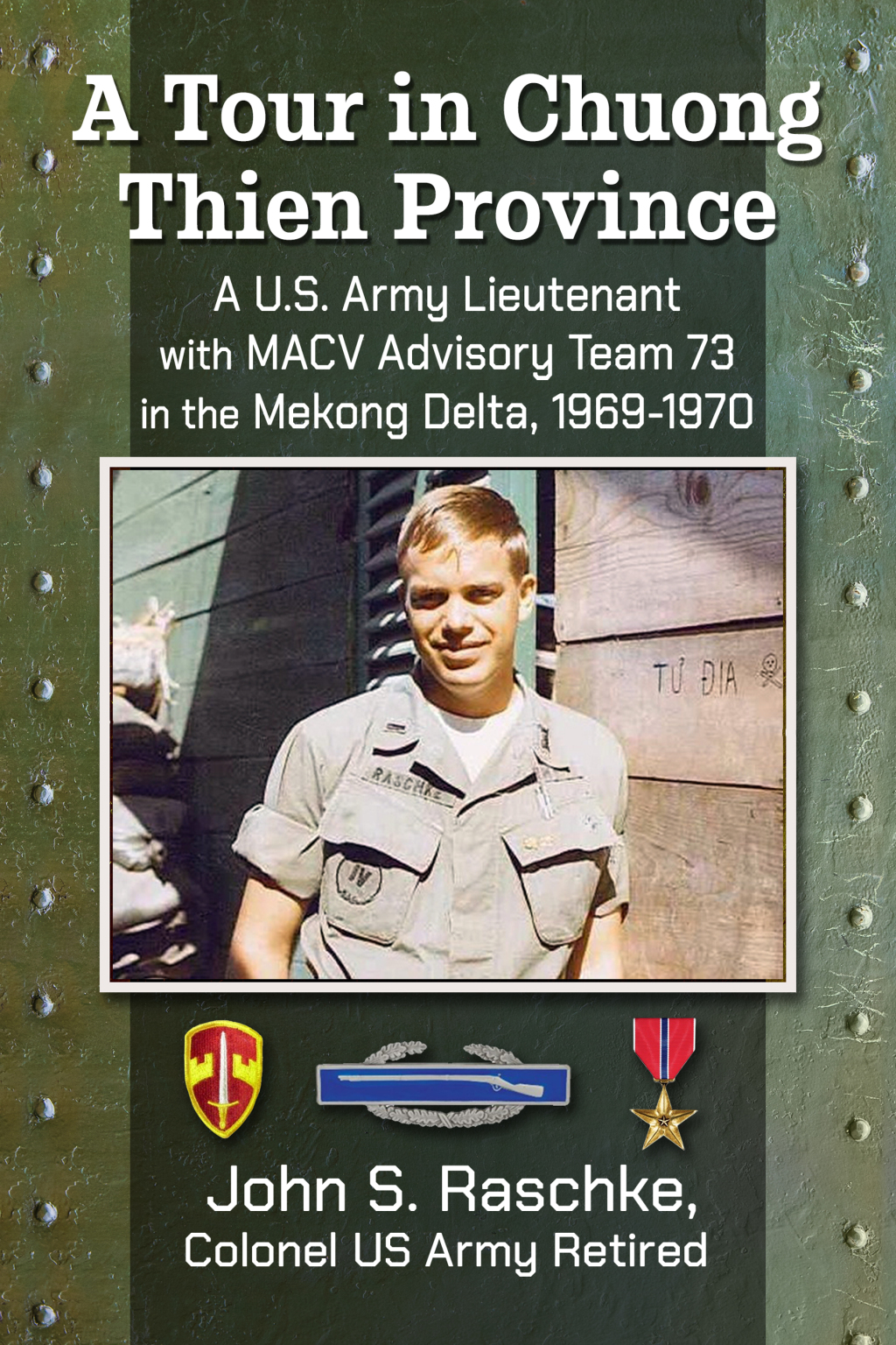 A Tour in Chuong Thien Province A U.S. Army Lieutenant with MACV Advisory Team 73 in the Mekong Delta, 1969-1970