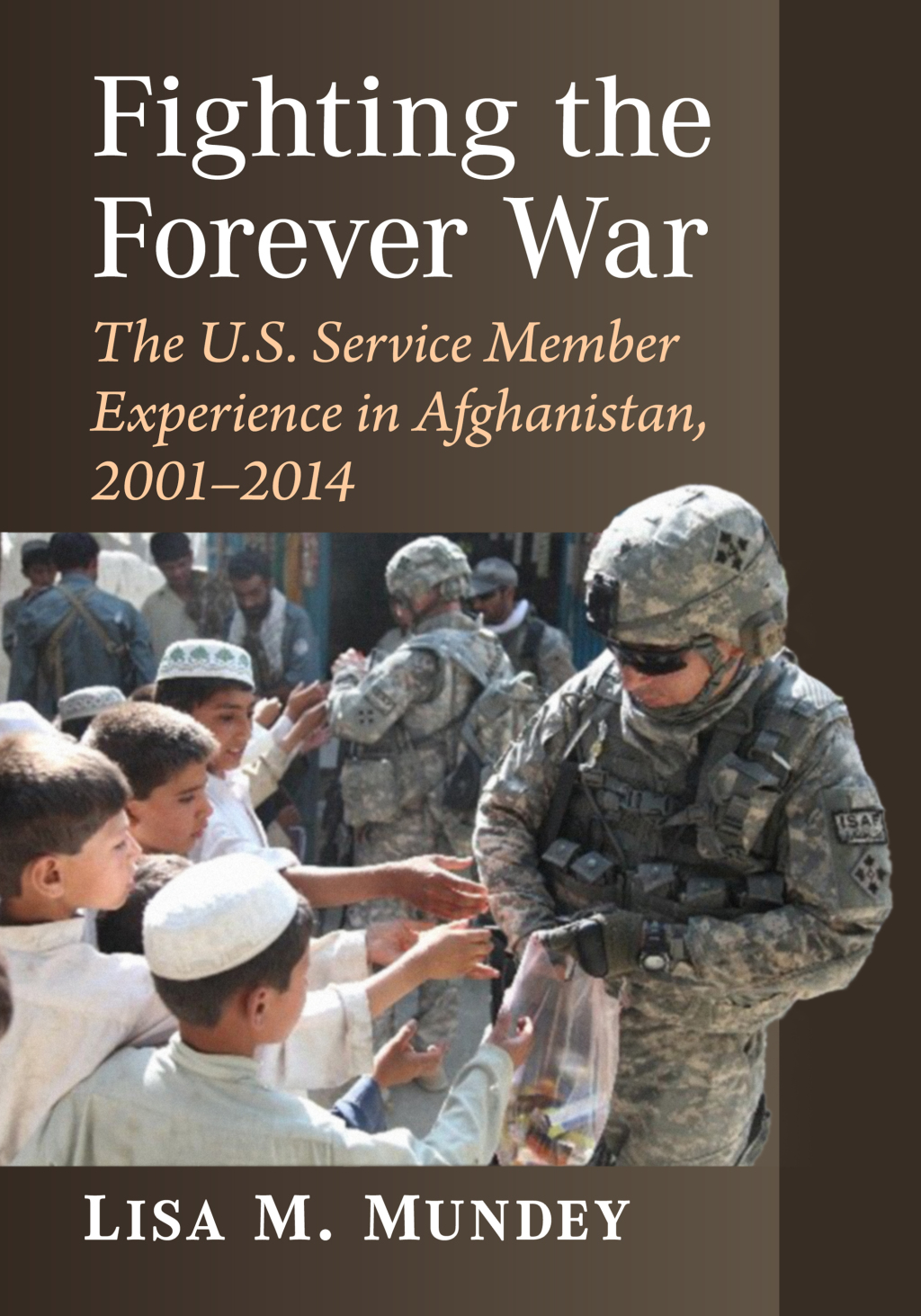 Fighting the Forever War The U.S. Service Member Experience in Afghanistan, 2001-2014