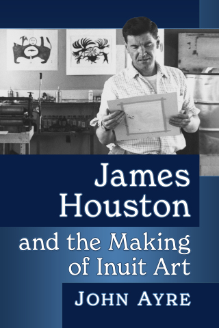 Imagen de portada: James Houston and the Making of Inuit Art 9781476688176