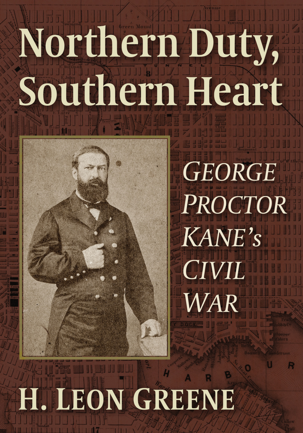 Northern Duty, Southern Heart George Proctor Kane’s Civil War