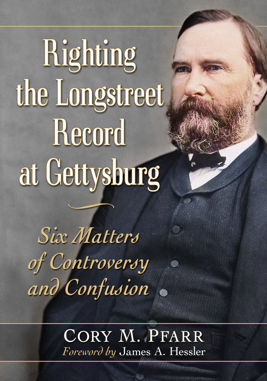 Righting the Longstreet Record at Gettysburg Six Matters of Controversy and Confusion