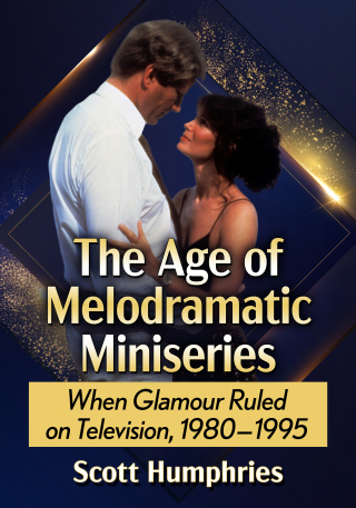 صورة الغلاف: The Age of Melodramatic Miniseries 9781476691626