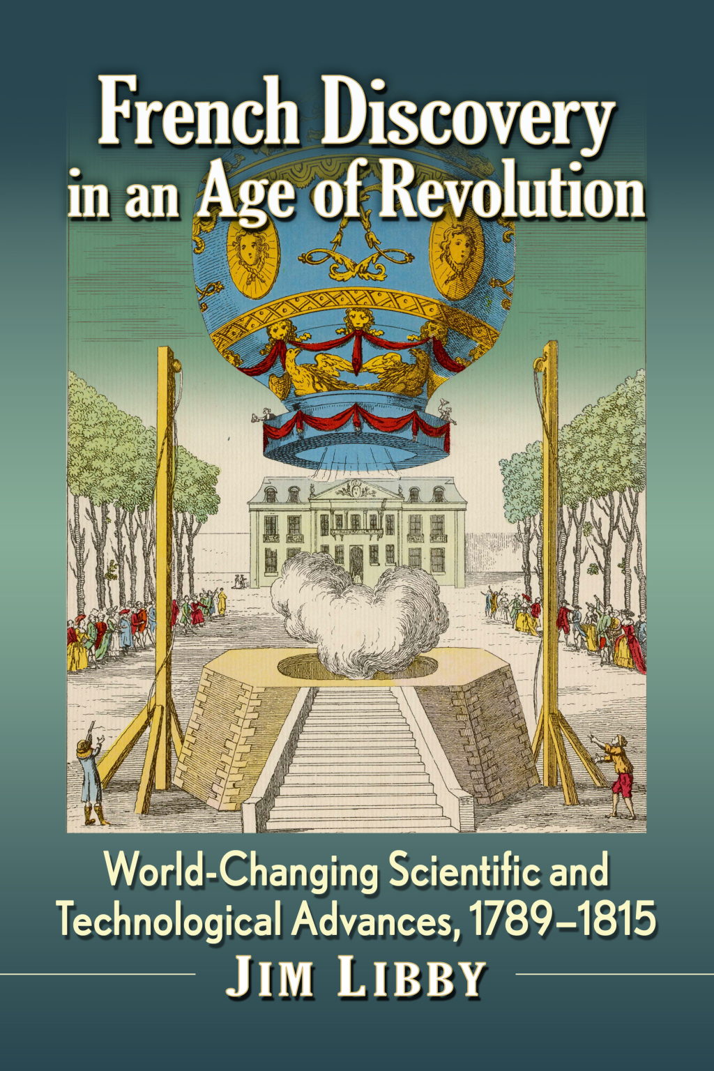 French Discovery in an Age of Revolution World-Changing Scientific and Technological Advances, 1789-1815