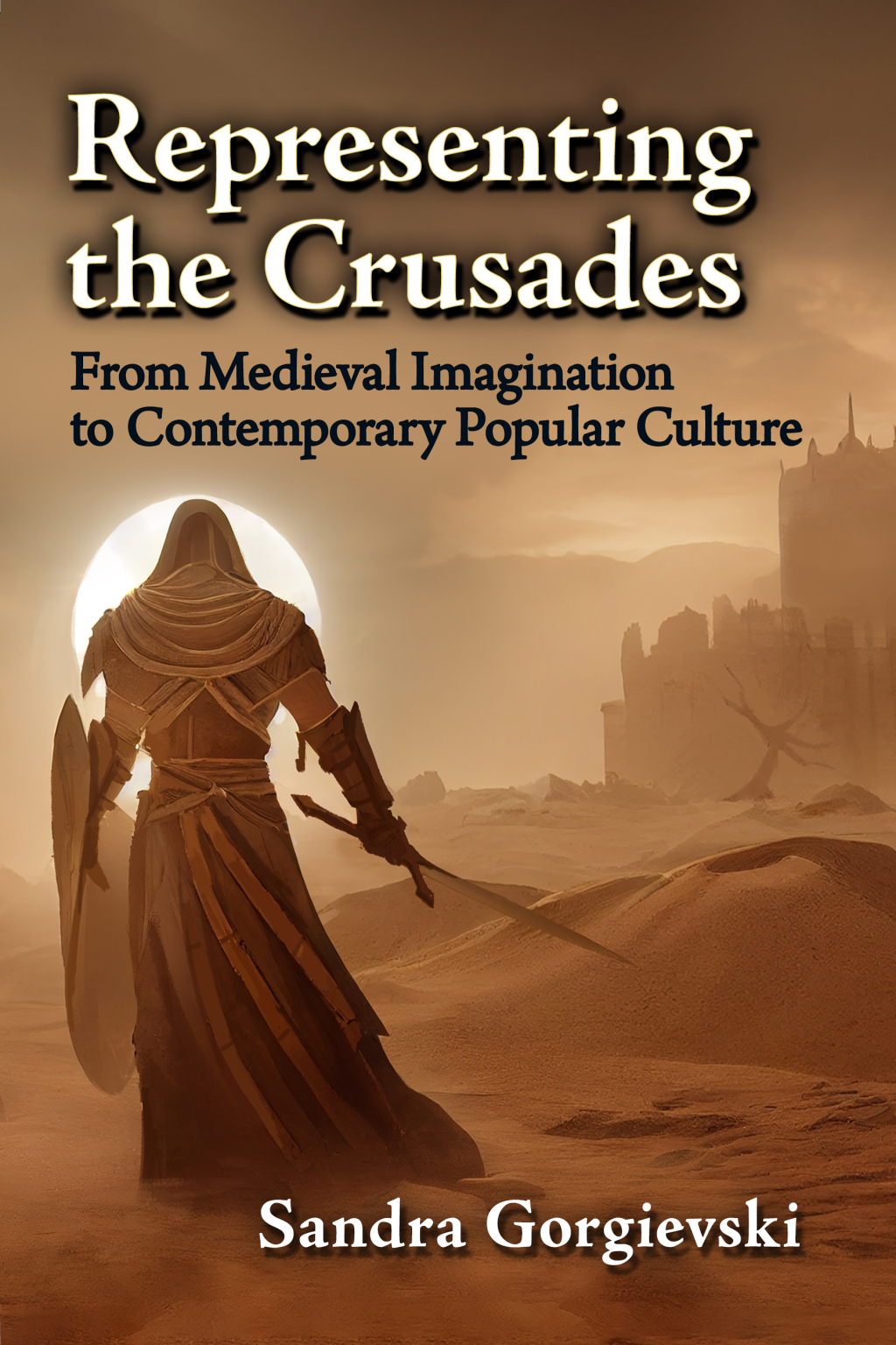 Representing the Crusades From Medieval Imagination to Contemporary Popular Culture