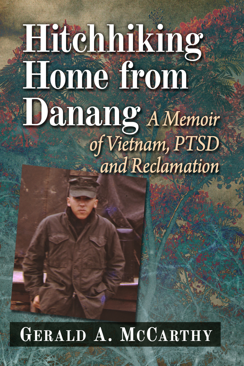 Hitchhiking Home from Danang A Memoir of Vietnam, PTSD and Reclamation