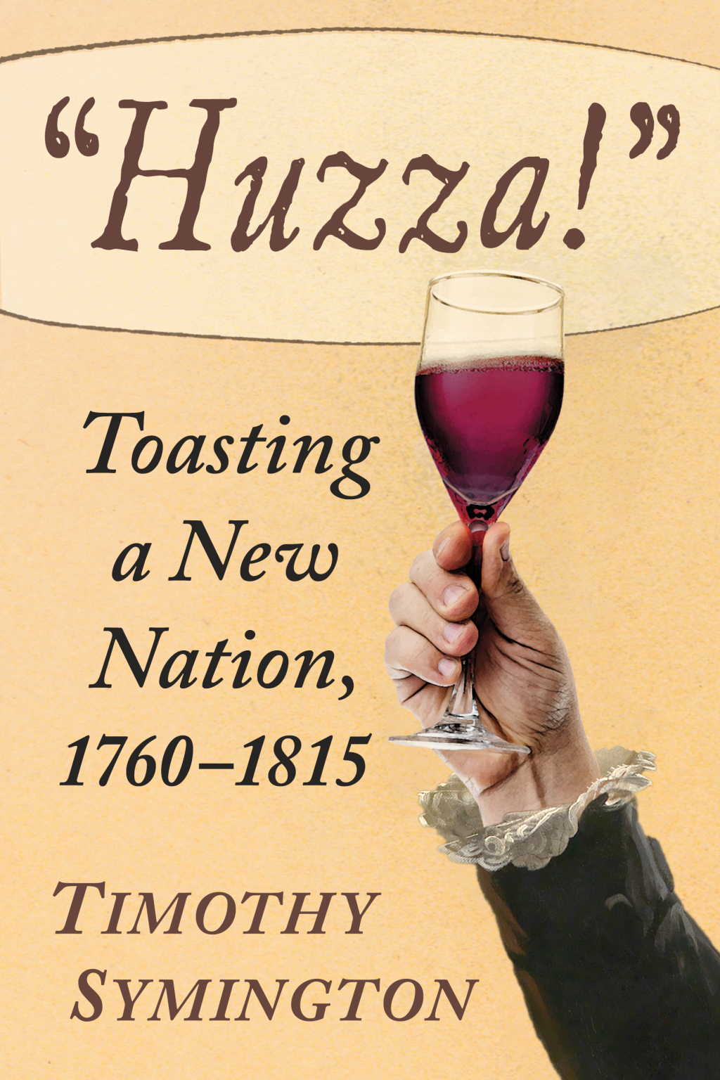 “Huzza!” Toasting a New Nation, 1760-1815