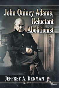 Cover image: John Quincy Adams, Reluctant Abolitionist 9781476693293
