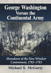 صورة الغلاف: George Washington Versus the Continental Army 9781476692371