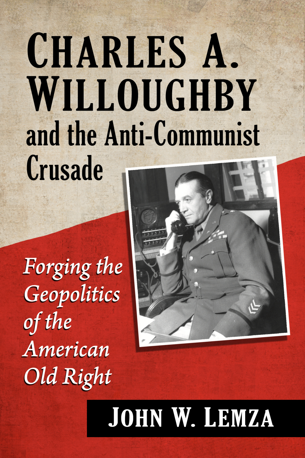Charles A. Willoughby and the Anti-Communist Crusade Forging the Geopolitics of the American Old Right