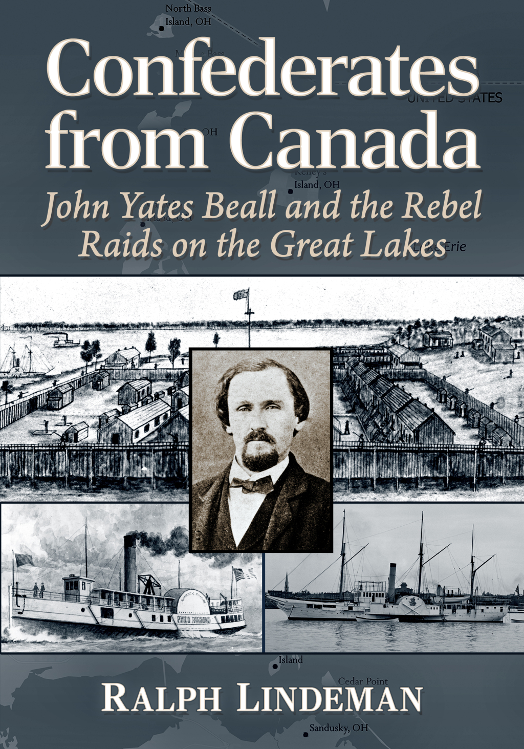 Confederates from Canada John Yates Beall and the Rebel Raids on the Great Lakes