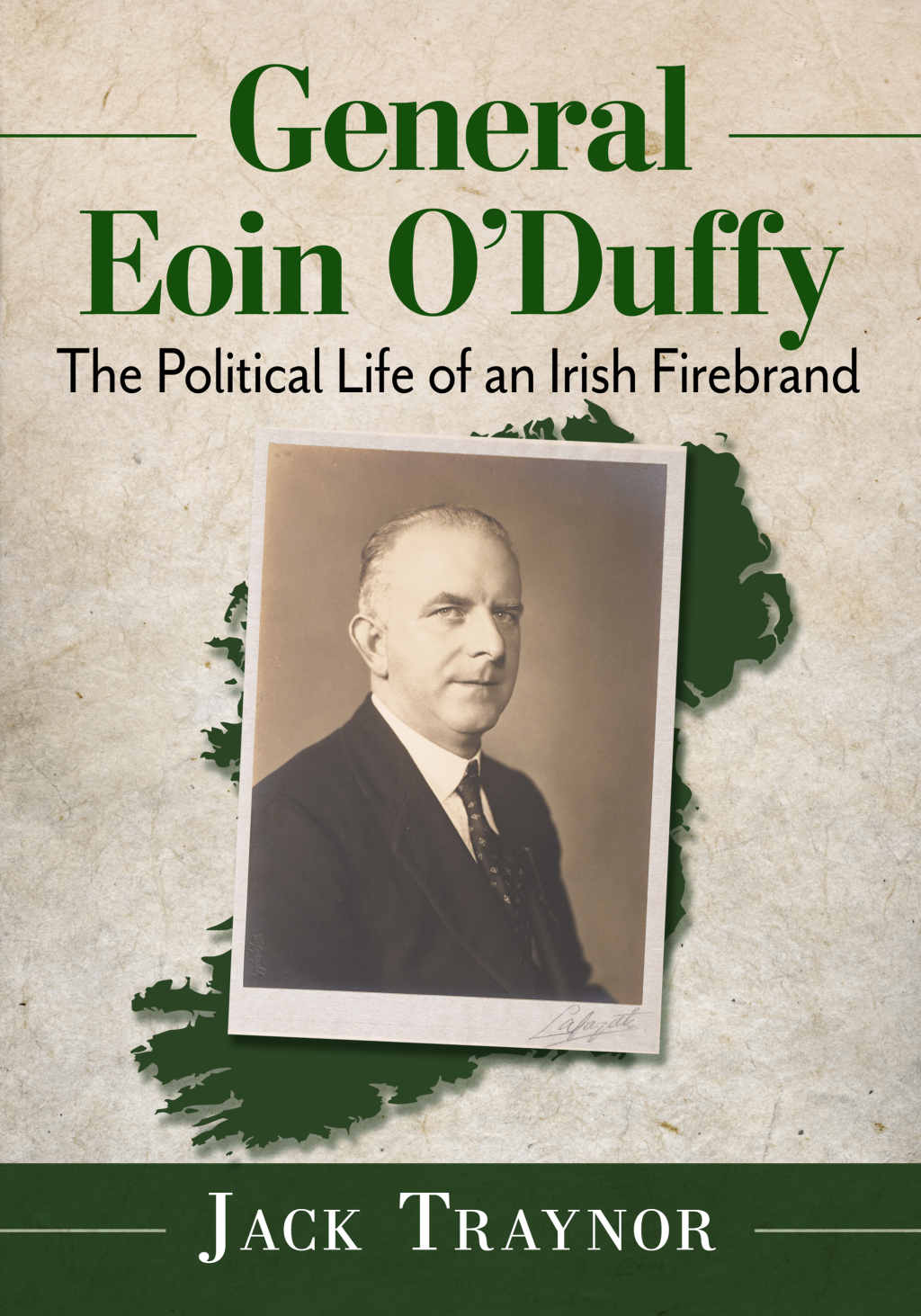 General Eoin O’Duffy The Political Life of an Irish Firebrand