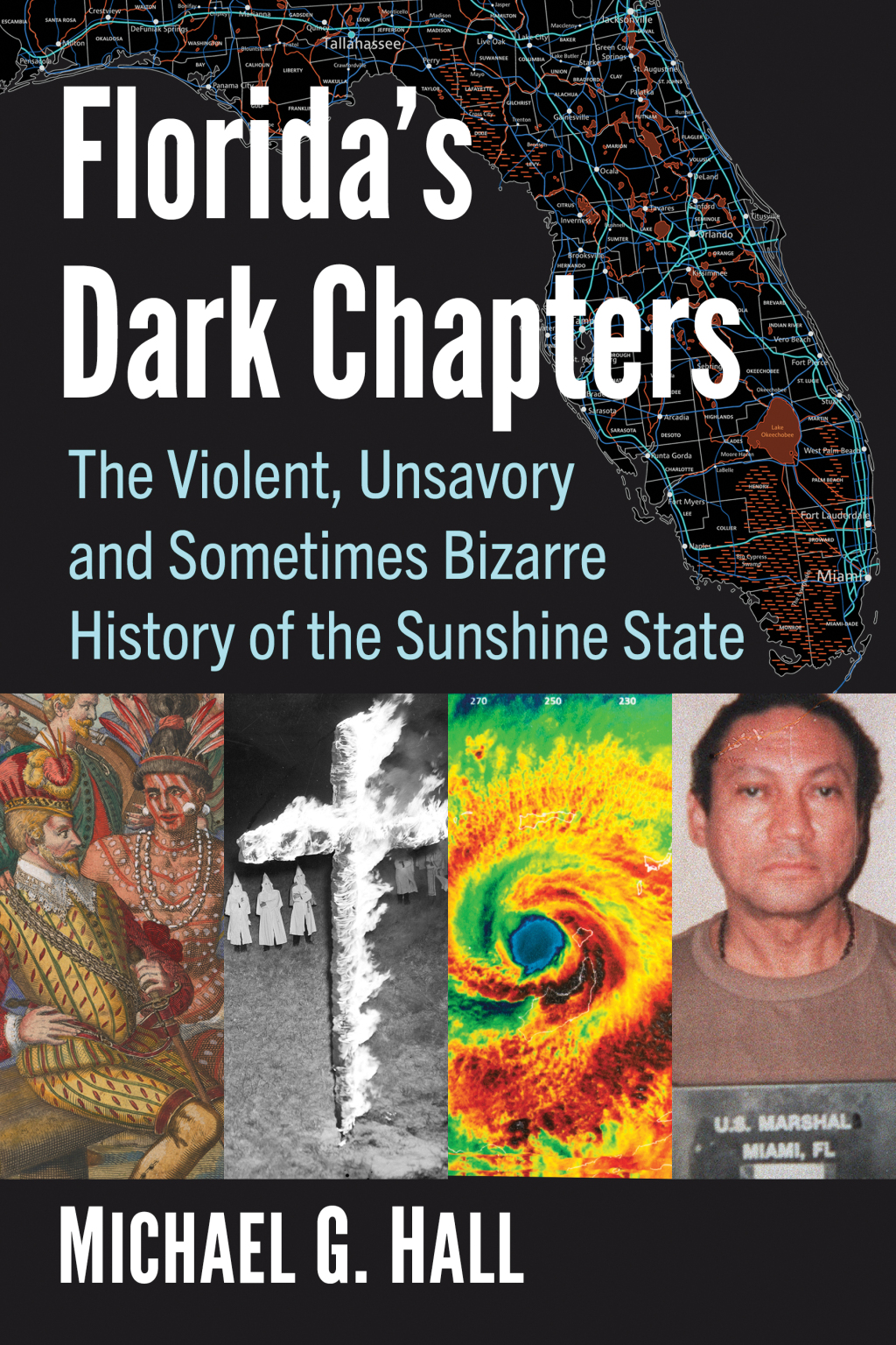 Florida’s Dark Chapters The Violent, Unsavory and Sometimes Bizarre History of the Sunshine State