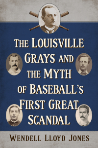 Cover image: The Louisville Grays and the Myth of Baseball's First Great Scandal 9781476694382