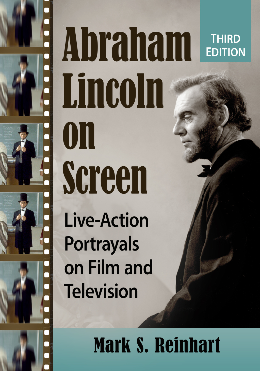 Abraham Lincoln on Screen Live-Action Portrayals on Film and Television, 3d ed.