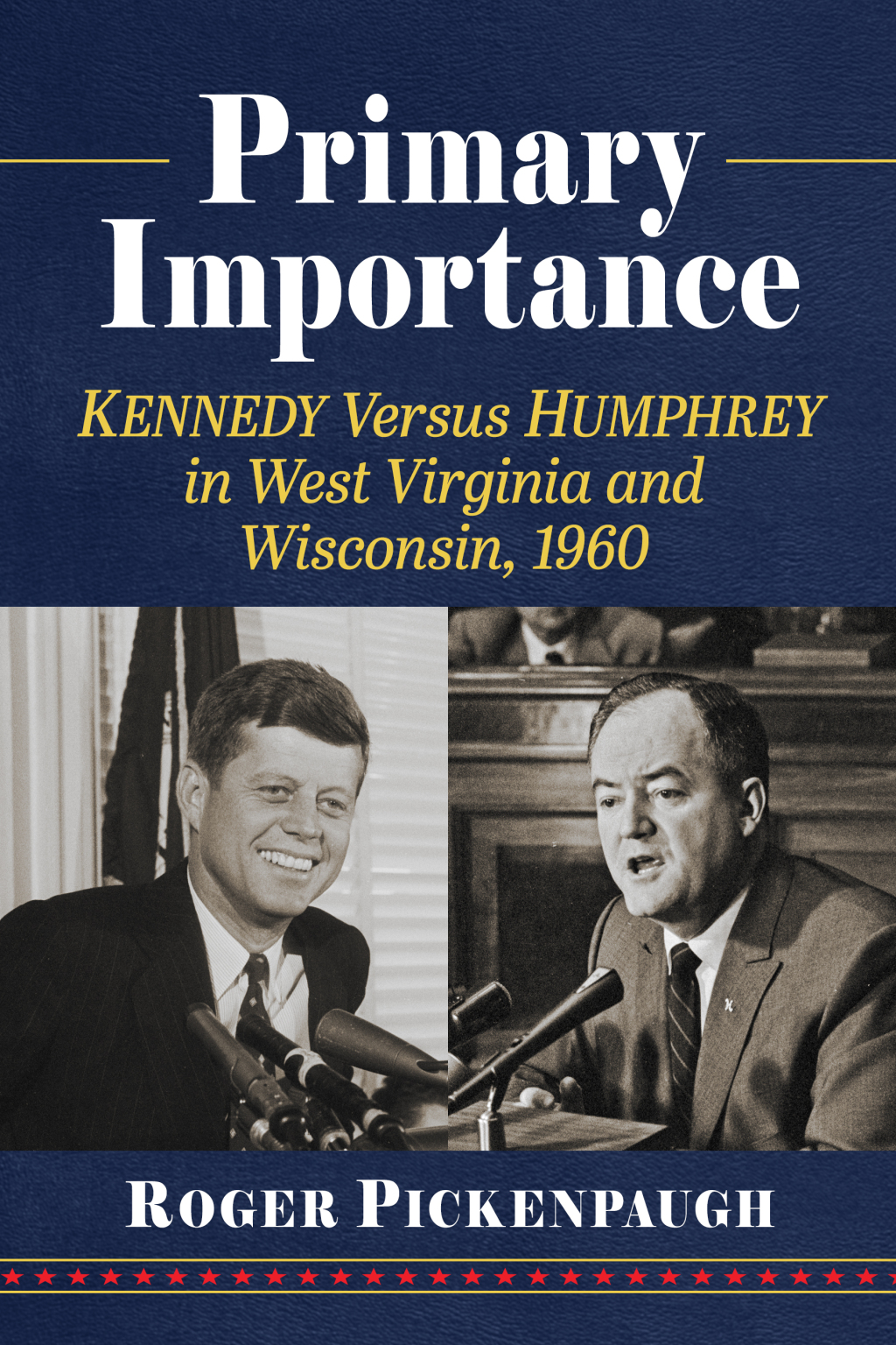 Primary Importance Kennedy Versus Humphrey in West Virginia and Wisconsin, 1960