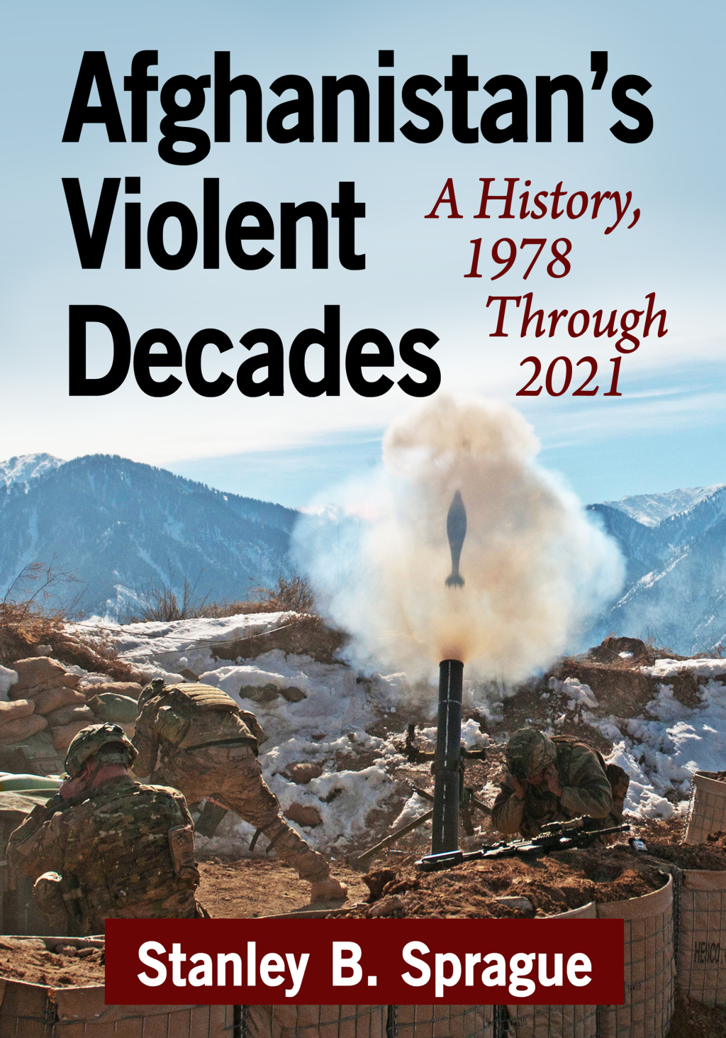 Afghanistan’s Violent Decades A History, 1978 Through 2021