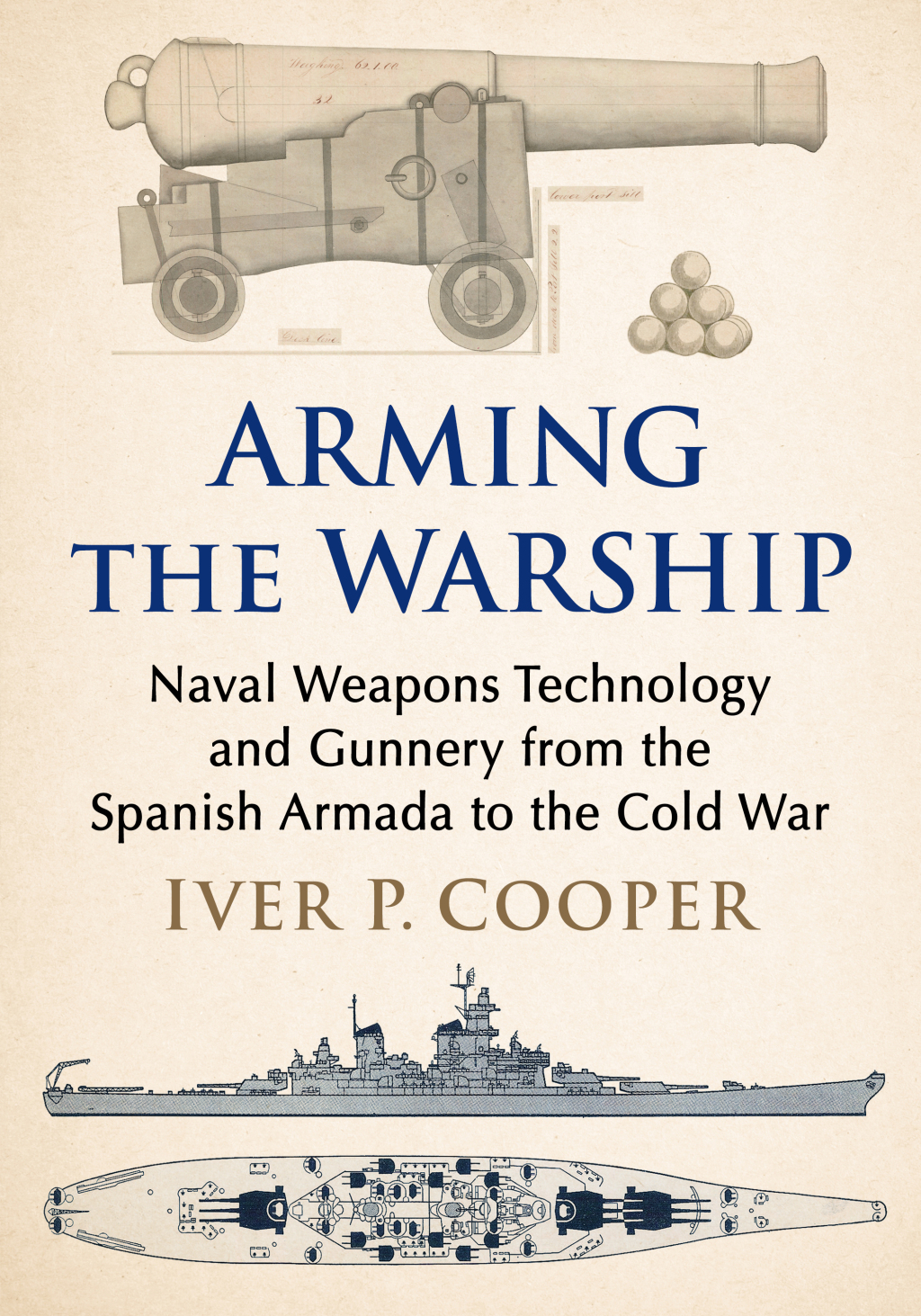 Arming the Warship Naval Weapons Technology and Gunnery from the Spanish Armada to the Cold War