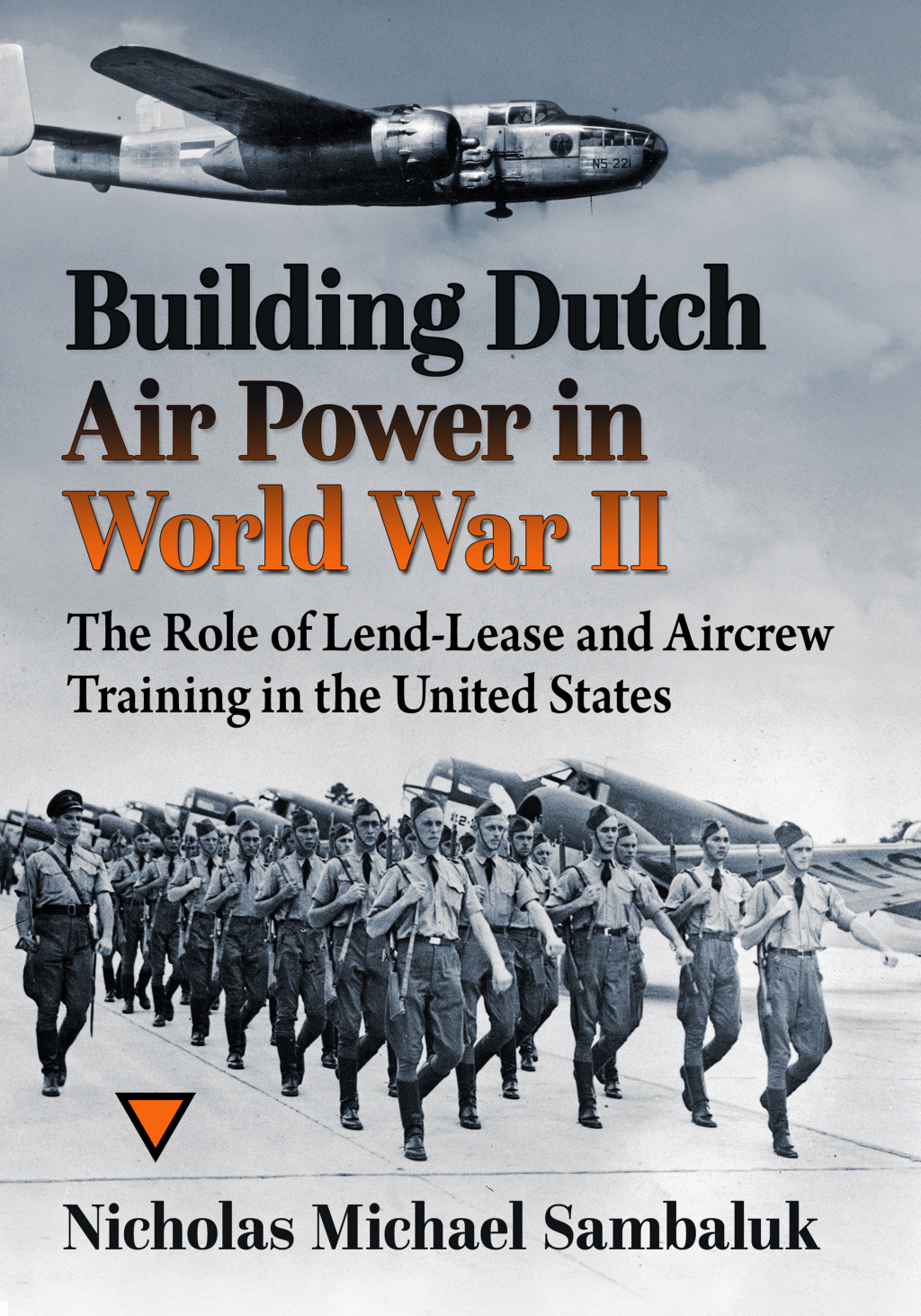 Building Dutch Air Power in World War II The Role of Lend-Lease and Aircrew Training in the United States