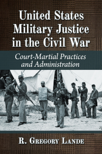 Cover image: United States Military Justice in the Civil War 9781476695846