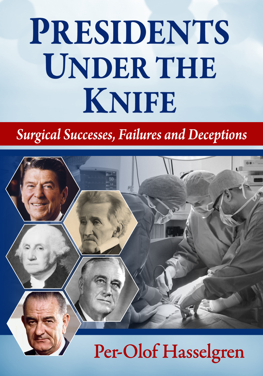 Presidents Under the Knife Surgical Successes, Failures and Deceptions