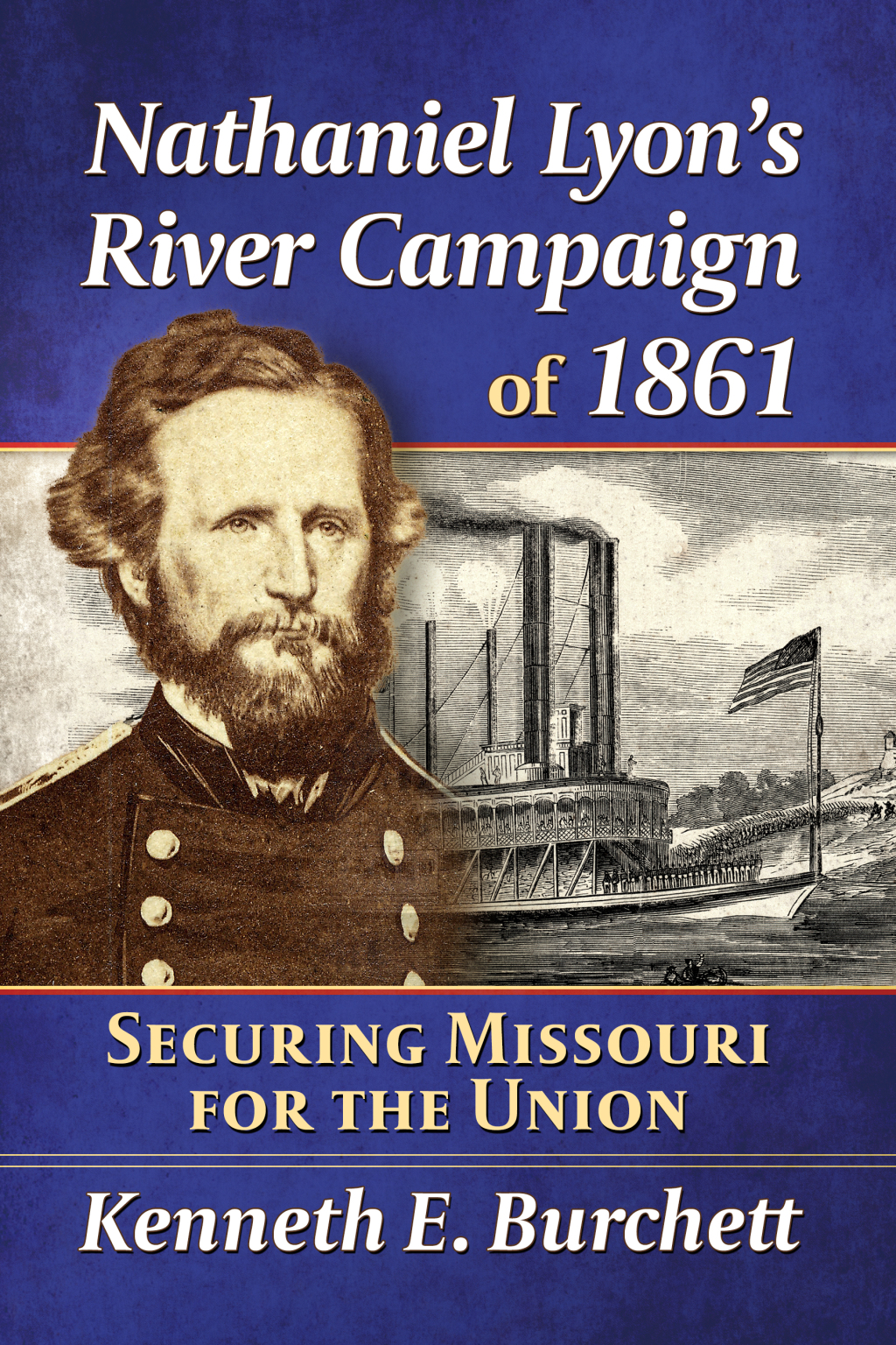 Nathaniel Lyon’s River Campaign of 1861 Securing Missouri for the Union