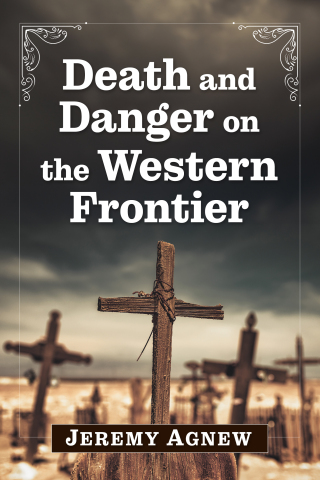 表紙画像: Death and Danger on the Western Frontier 9781476695747
