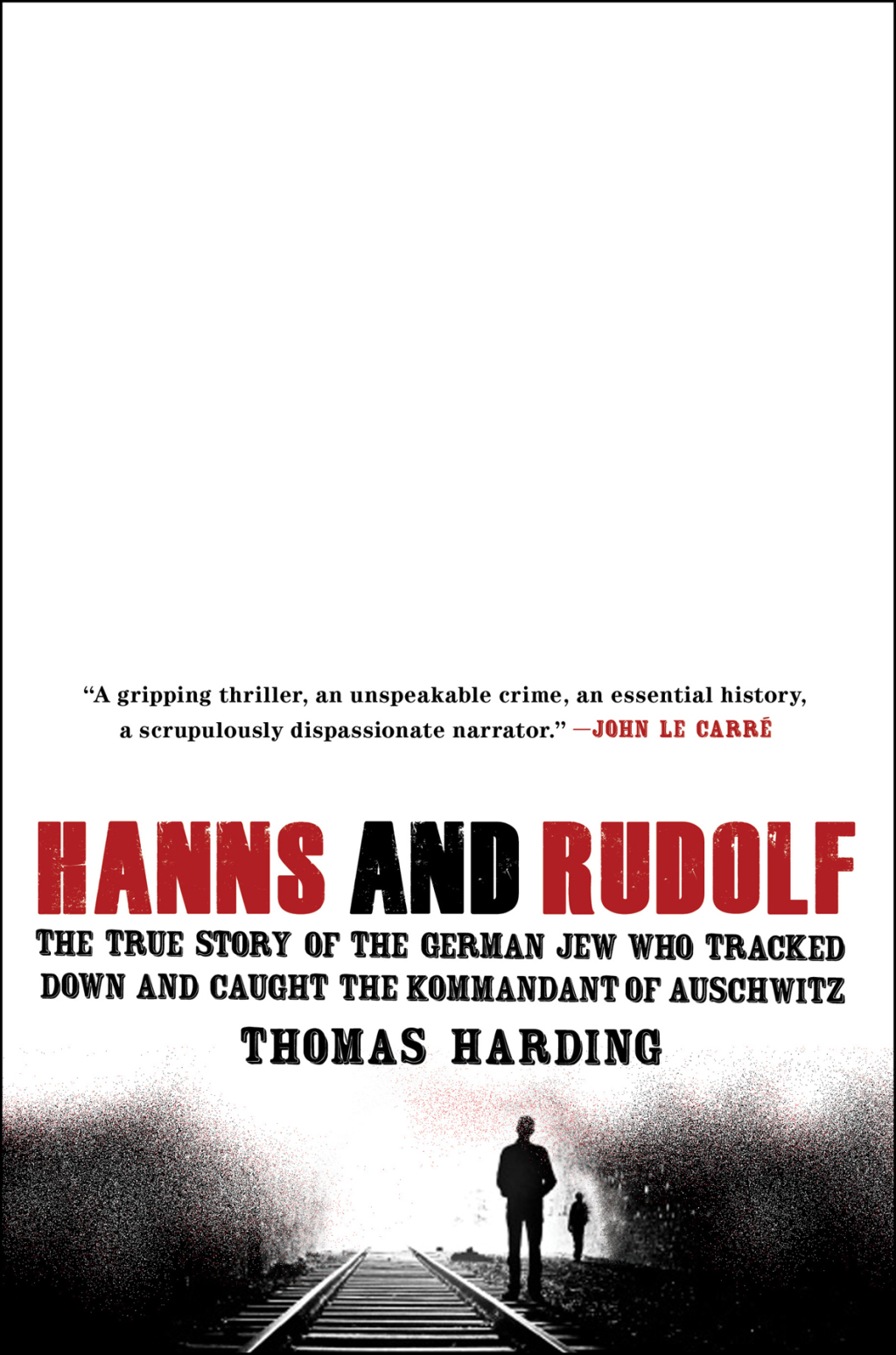 Hanns and Rudolf The True Story of the German Jew Who Tracked Down and Caught the Kommandant of Auschwitz