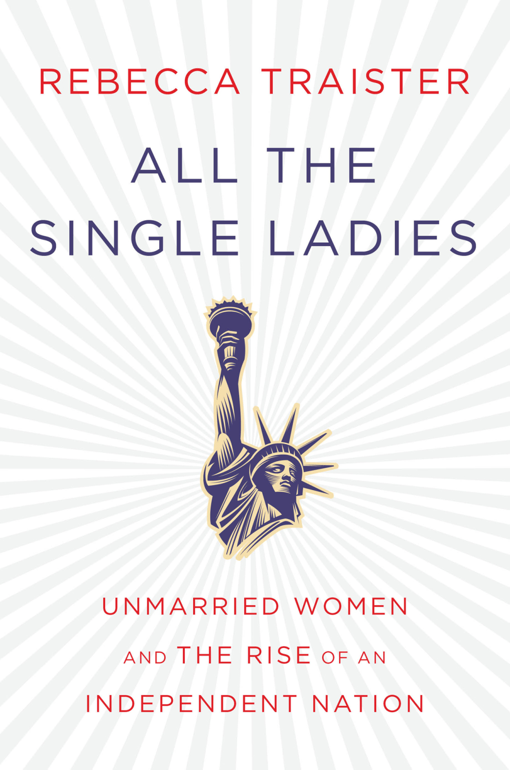 All the Single Ladies Unmarried Women and the Rise of an Independent Nation