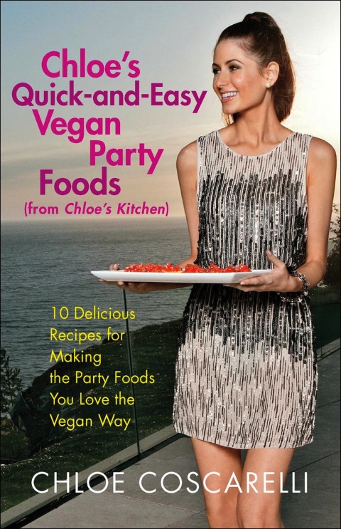 Chloe's Quick-and-Easy Vegan Party Foods (from Chloe's Kitchen): 10 Delicious Recipes for Making the Party Foods You Love the Vegan Way - FULL INSTANT DOWNLOAD | PDF DOCX EPUB