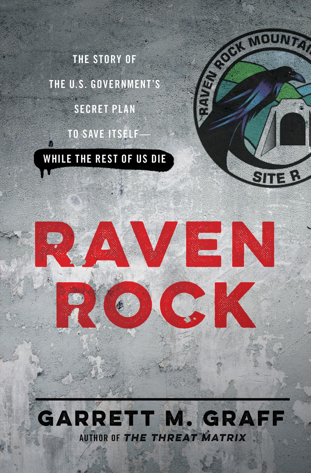 Raven Rock The Story of the U.S. Government’s Secret Plan to Save Itself–While the Rest of Us Die